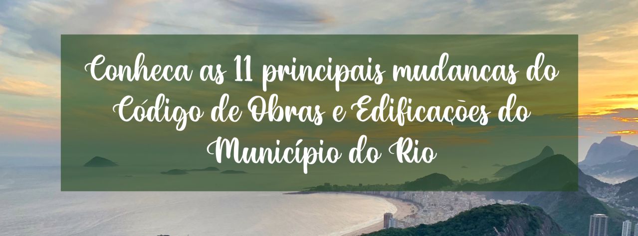 conheca-as-11-mudancas-do-codigo-de-obras-e-edificacoes-do-rio-de-janeiro-rj-1